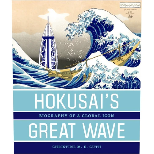 By Christine M. E. Guth (Author) Hokusai’s Great Wave: Biography of a Global Icon