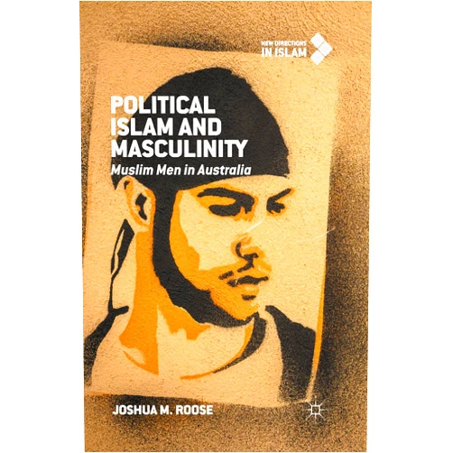 By Joshua M. Roose (Author) Format: Kindle Edition Political Islam and Masculinity: Muslim Men in Australia (New Directions in Islam)