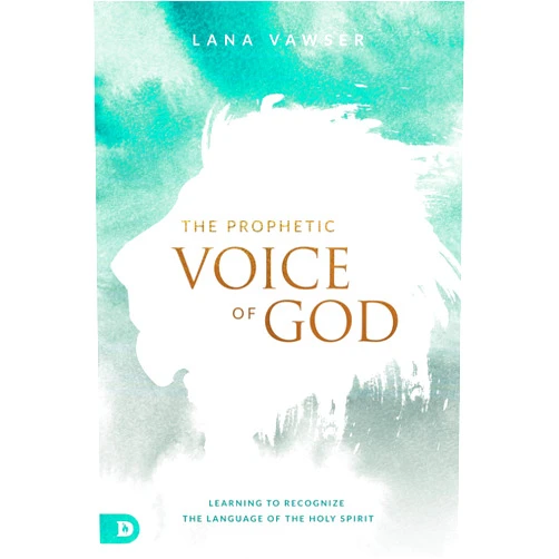 Lana Vawser,Brian Simmons,Natalie Fuller,Anita Alexander,Jodie Hughes,Jennifer Eivaz,Gary Beaton,Karen Wheaton,Ryan LeStrange,Doug Addison The Prophetic Voice of God: Learning to Recognize the Language of the Holy Spirit