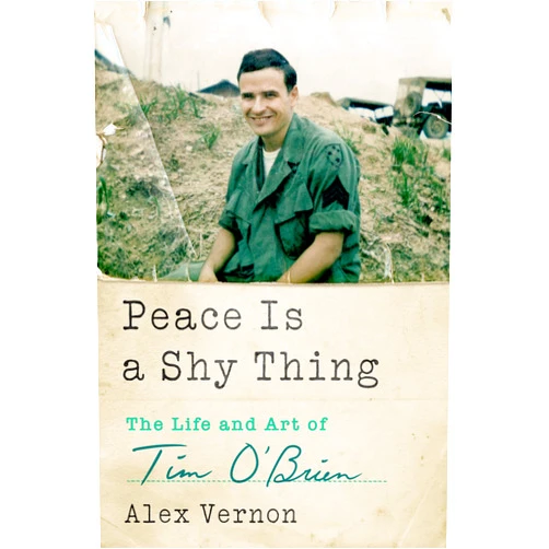 Alex Vernon Peace Is a Shy Thing: The Life and Art of Tim O'Brien