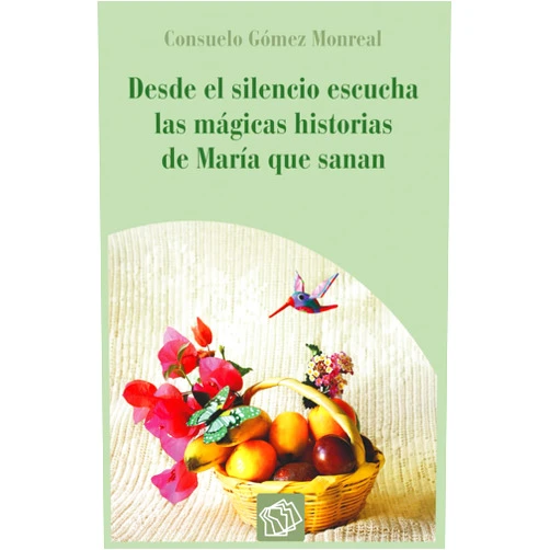 Consuelo Gómez Monreal,Editorial Salto al reverso,Edgar Alberto Sánchez Hernández,Cristel de Lourdes Reyna Rivera,Miguel Ángel Duque Hernández Desde el silencio escucha las mágicas historias de María que sanan (Spanish Edition)