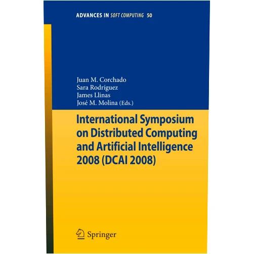 By Juan Manuel Corchado Rodríguez (Editor), Sara Rodriguez (Editor), James Llinas (Editor), Jose M. Molina (Editor) & 1 more International Symposium on Distributed Computing and Artificial Intelligence 2008 (DCAI´08) (Advances in Intelligent and Soft Computing, 50)