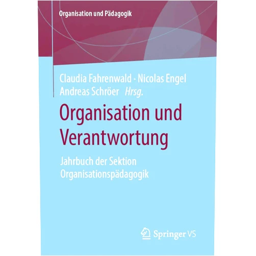 Claudia Fahrenwald,Nicolas Engel,Andreas Schröer Organisation und Verantwortung: Jahrbuch der Sektion Organisationspädagogik (Organisation und Pädagogik, 27) (German Edition)