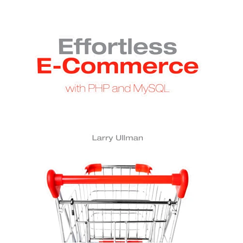 By Larry Ullman (Author) Format: Kindle Edition Effortless E-Commerce with PHP and MySQL (Voices That Matter)