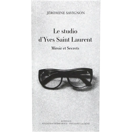 Jéromine Savignon,Pierre Bergé Le studio d'Yves Saint Laurent: Miroir et Secrets (French Edition)