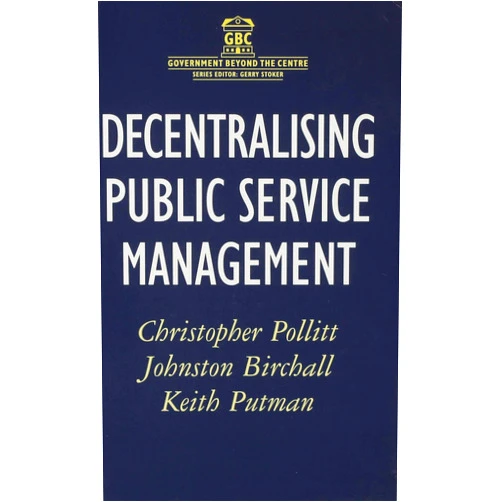 By Johnston Birchall (Author), Keith Putman (Author), Christopher Pollitt (Author) & 0 more Decentralising Public Service Management (Government beyond the Centre, 37)
