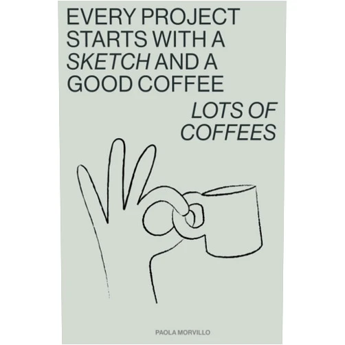 Paola Morvillo EVERY PROJECT STARTS WITH A SKETCH AND A GOOD COFFEE - LOTSOF COFFEES: Quaderno A5 fogli bianchi: Notebook per appunti, scrivere, dipingere | 110 ... anche per appunti e schizzi (Italian Edition)