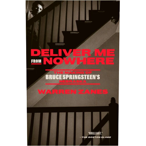 Warren Zanes Deliver Me from Nowhere: The Making of Bruce Springsteen's Nebraska