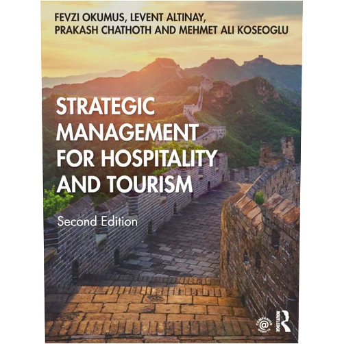 Fevzi Okumus,Levent Altinay,Prakash Chathoth,Mehmet Ali Koseoglu Strategic Management for Hospitality and Tourism