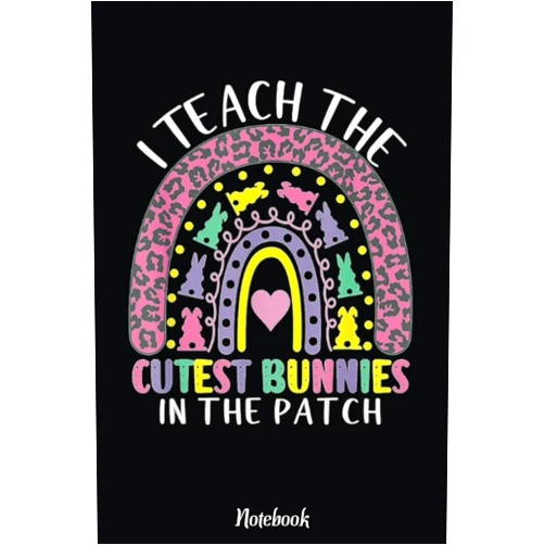 By GREGORY NEYBERT (Author) I Teach The Cutest Bunnies In The Patch Teacher Easter Day Notebook: Inspirational Journal or Notebook for Teacher Gift: Great for Teacher Appreciation/Retirement/Year End Gift /6