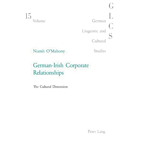 Niamh O'Mahony German-Irish Corporate Relationships: The Cultural Dimension (German Linguistic and Cultural Studies)