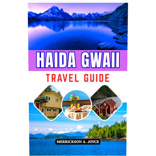 MERRICKSON A. JOYCE HAIDA GWAII TRAVEL GUIDE 2026: Experience Haida Gwaii in 2026 with Expert Guidance on Heritage Landscapes Ocean Paths and Meaningful Journeys
