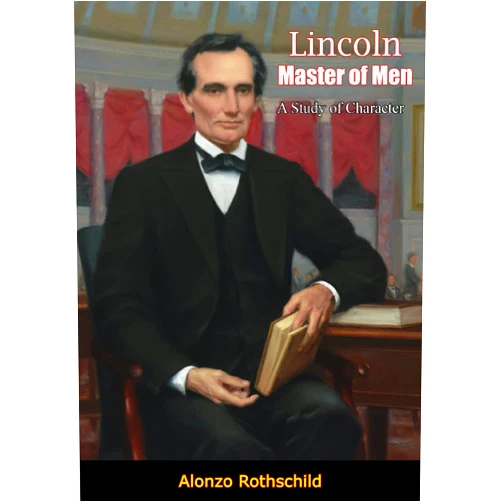 By Alonzo Rothschild (Author) Format: Kindle Edition Lincoln Master of Men: A Study of Character