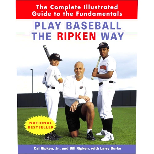 Cal Ripken Jr.,Bill Ripken,Larry Burke Play Baseball the Ripken Way: The Complete Illustrated Guide to the Fundamentals