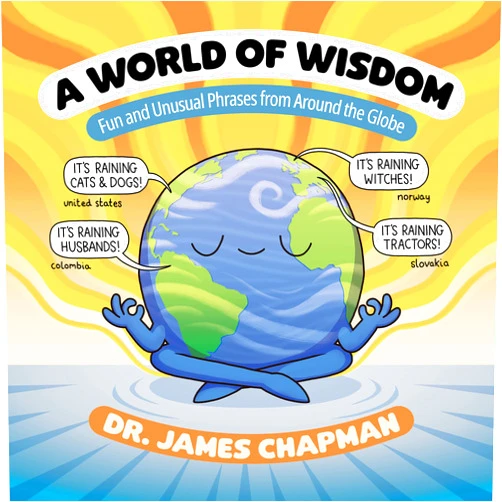 James Chapman A World of Wisdom: Fun and Unusual Phrases from Around the Globe