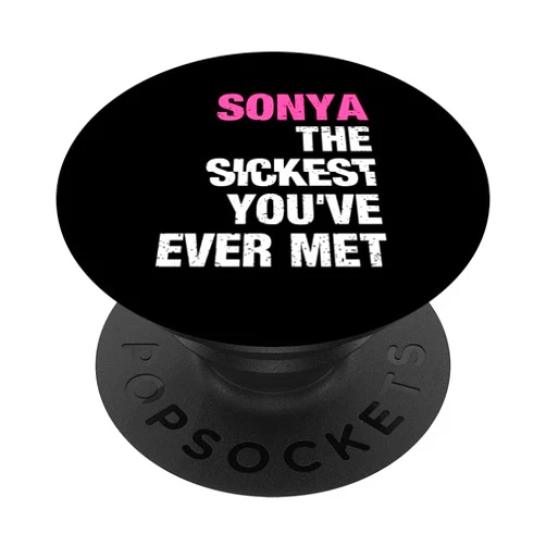 Custom Sonya Gifts & Accessories for Women Sonya The Sickest You've Ever Met Personalized Name PopSockets Swappable PopGrip