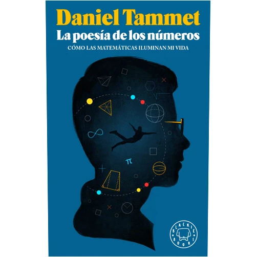 Daniel Tammet,Pablo Álvarez Ellacuria,Ignasi Font La poesía de los números: Cómo las matemáticas iluminan mi vida (nueva edición)
