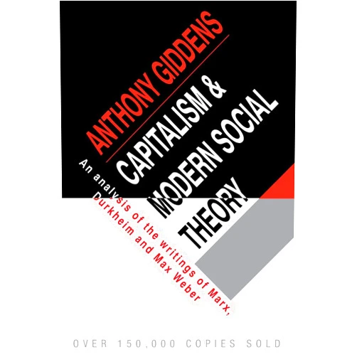 By Anthony Giddens (Author) Capitalism and Modern Social Theory: An Analysis of the Writings of Marx, Durkheim and Max Weber