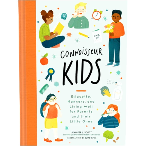 Jennifer L. Scott,Clare Owen Connoisseur Kids: Etiquette, Manners, and Living Well for Parents and Their Little Ones